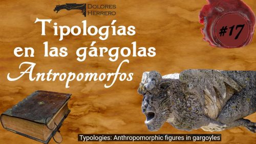La gárgola y su iconografía 17 Tipologías en las gárgolas: antropomorfos. Vídeo explicativo con fotografías de gárgolas.