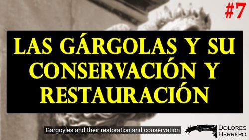 Las gárgolas y su conservación y restauración. Vídeo explicativo con fotografías de gárgolas.